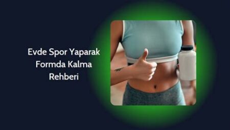 Evde Spor Yaparak Formda Kalma İpuçları